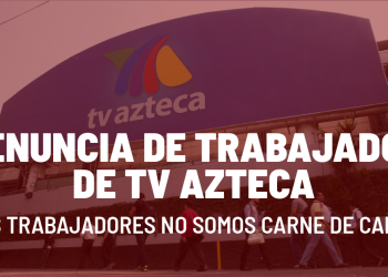 Coronavirus: en TV Azteca no se toma ninguna medida para proteger a los trabajadores