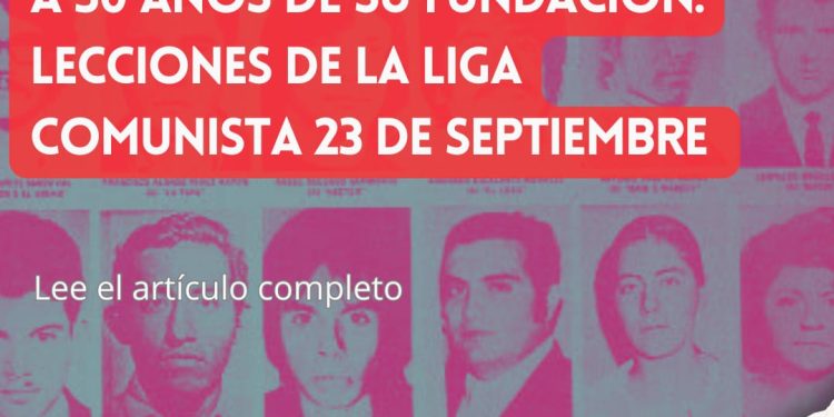 A 50 años de su fundación, lecciones de la Liga Comunista 23 de Septiembre
