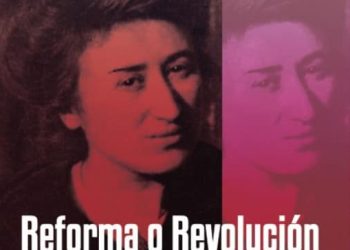 ¿Reforma o Revolución?: Ante el reformismo frívolo o la vía revolucionaria